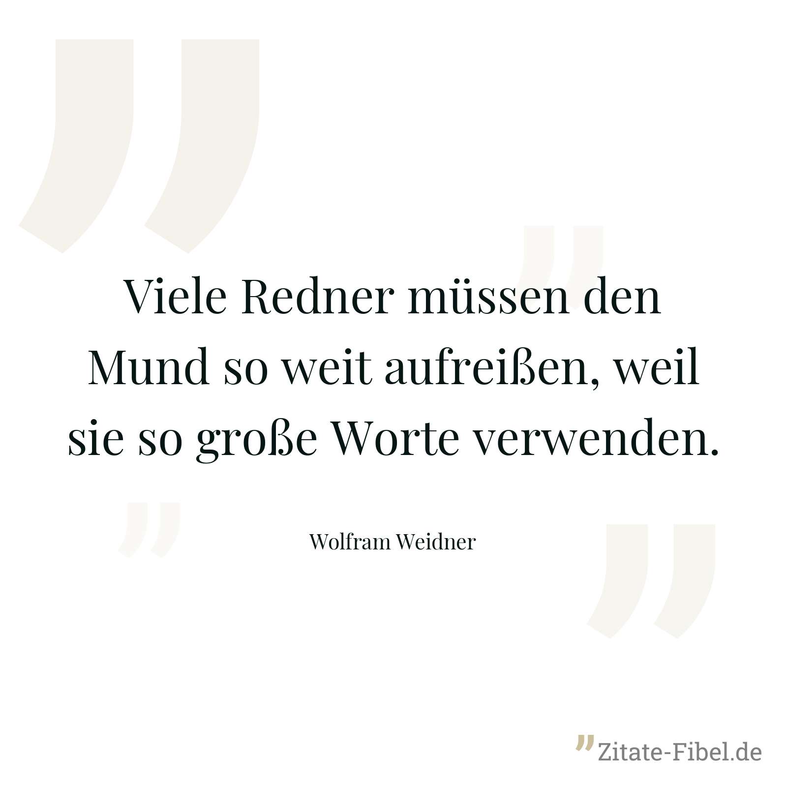 Viele Redner müssen den Mund so weit aufreißen, weil sie so große Worte verwenden. - Wolfram Weidner