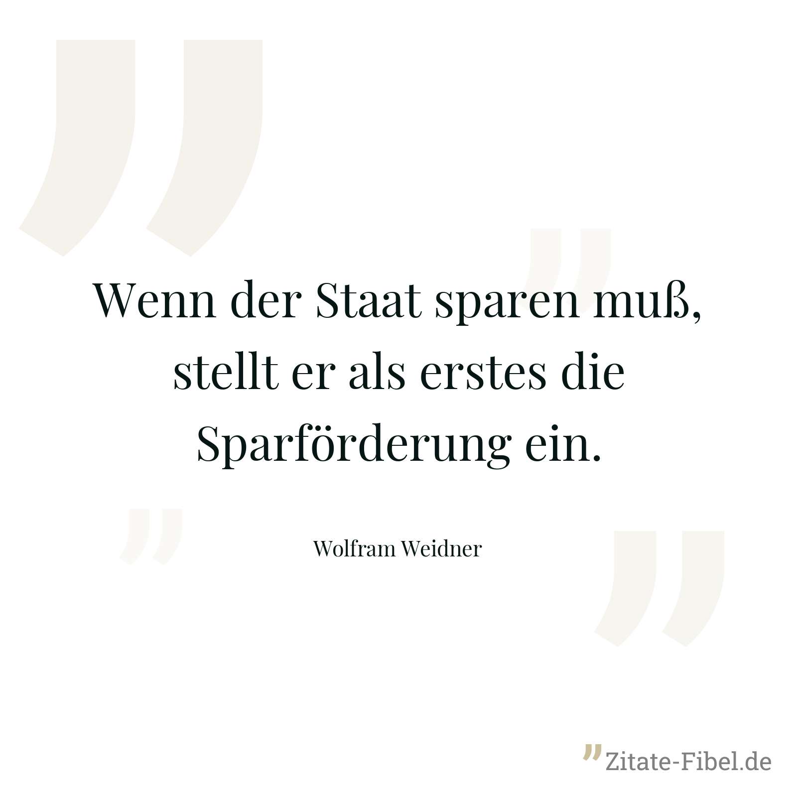 Wenn der Staat sparen muß, stellt er als erstes die Sparförderung ein. - Wolfram Weidner