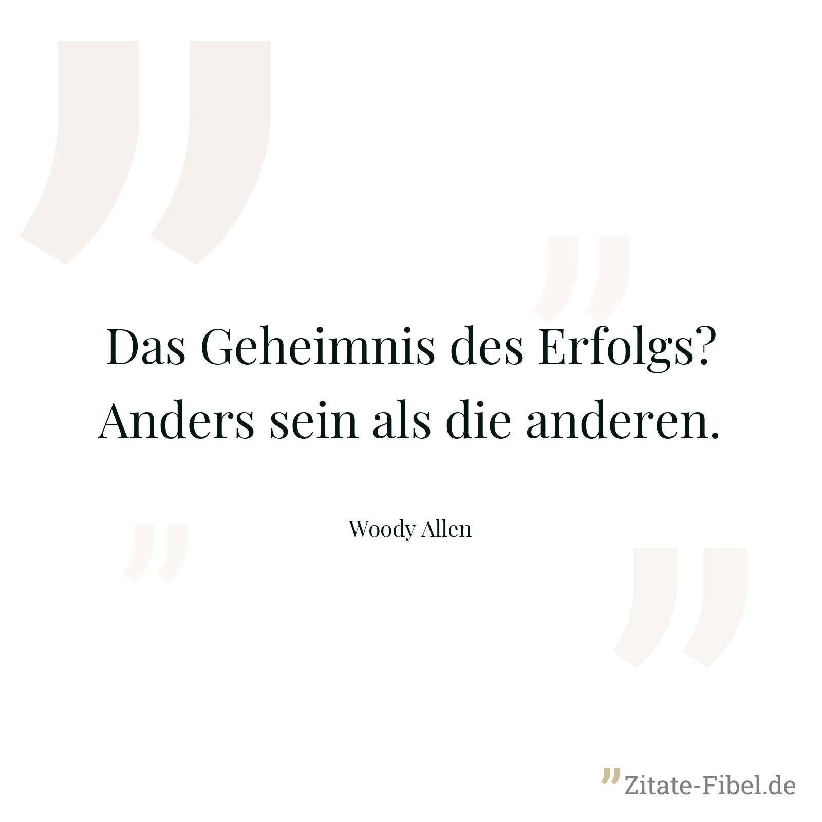 Das Geheimnis des Erfolgs? Anders sein als die anderen. - Woody Allen