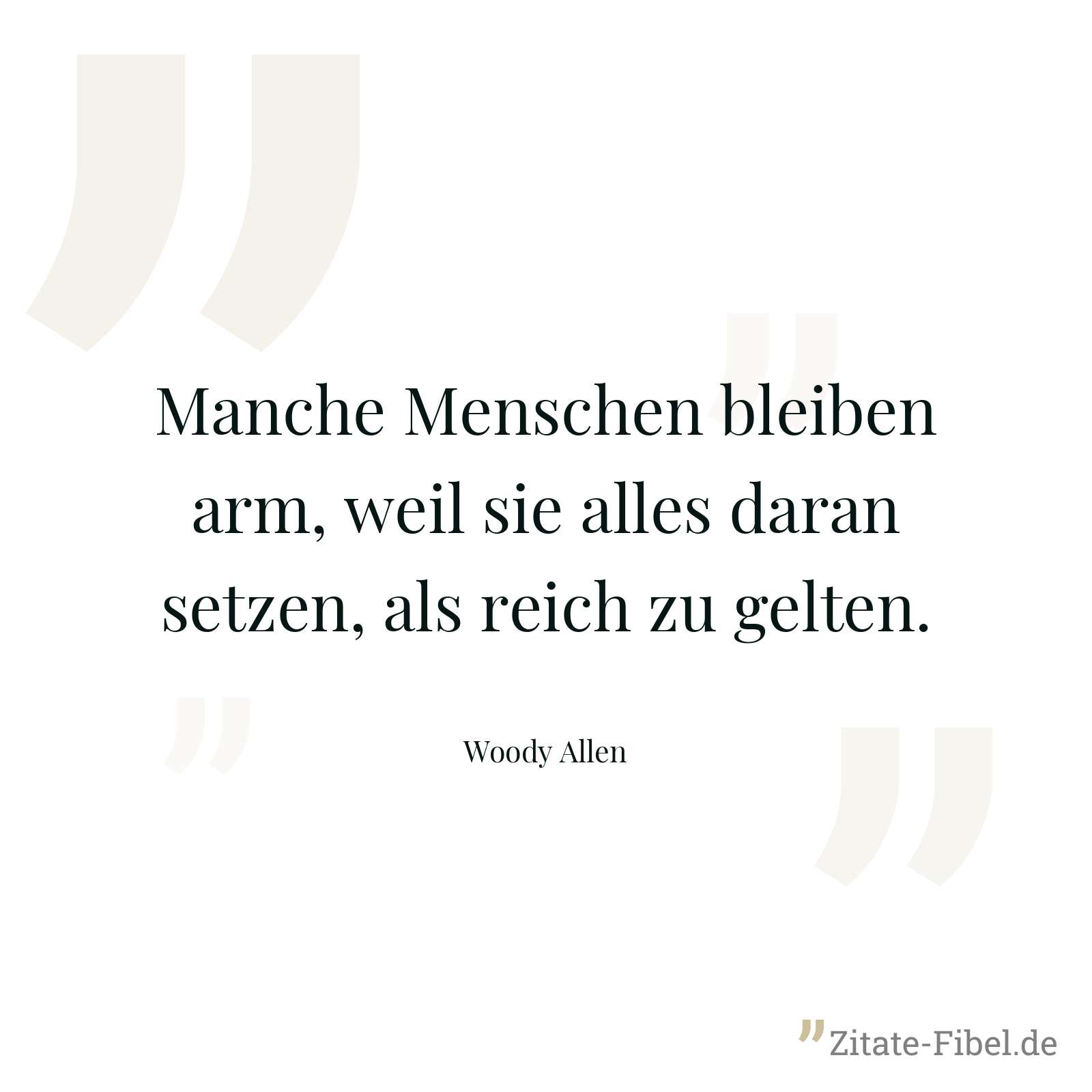 Manche Menschen bleiben arm, weil sie alles daran setzen, als reich zu gelten. - Woody Allen