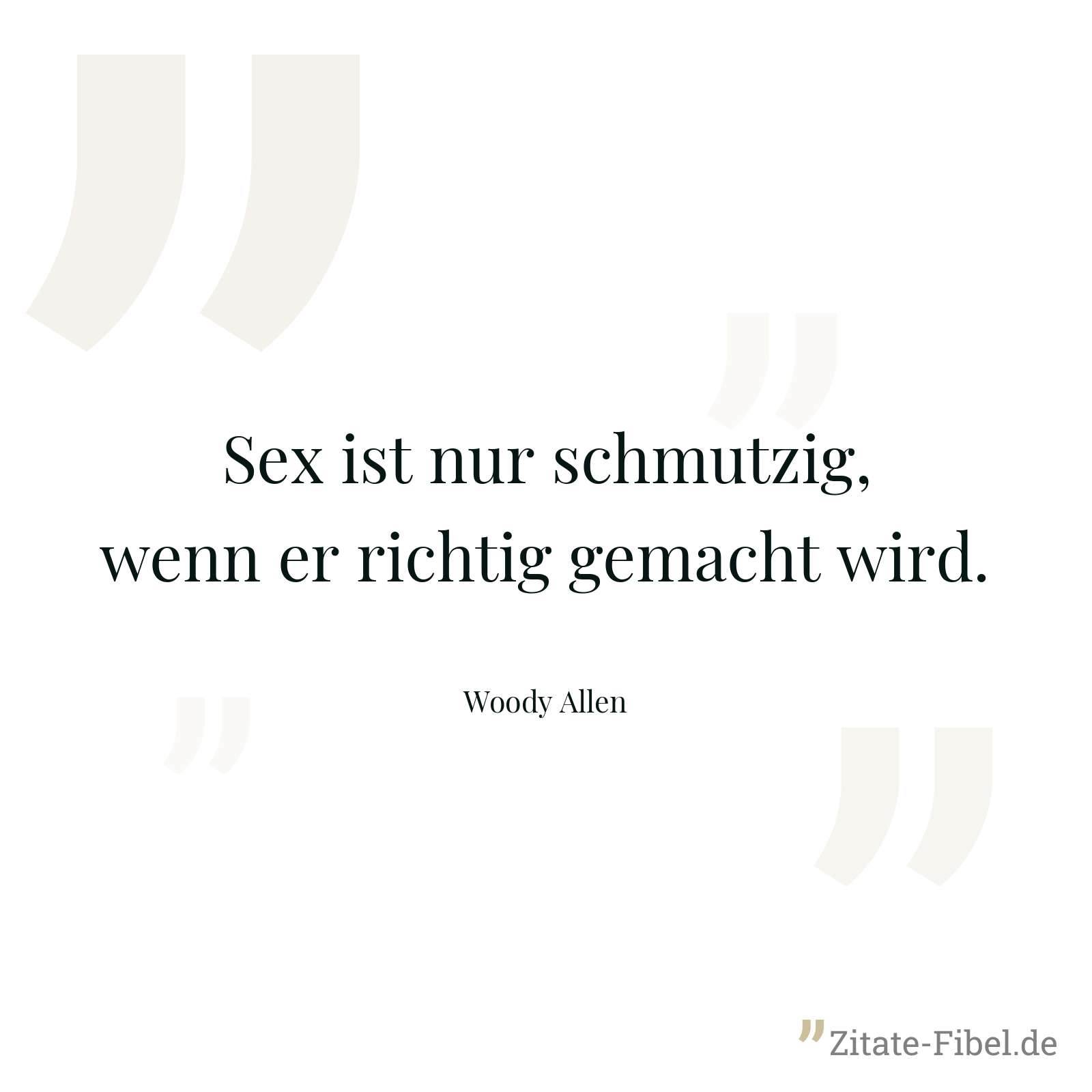 Sex ist nur schmutzig, wenn er richtig gemacht wird. - Woody Allen