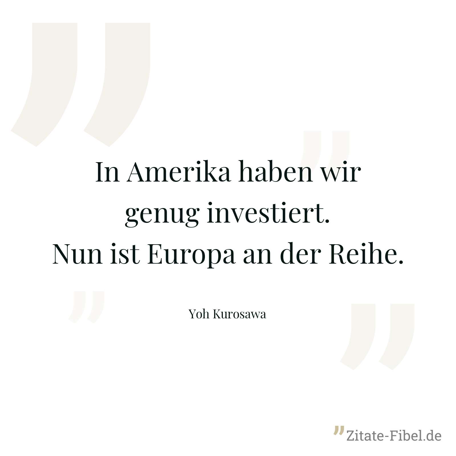 In Amerika haben wir genug investiert. Nun ist Europa an der Reihe. - Yoh Kurosawa