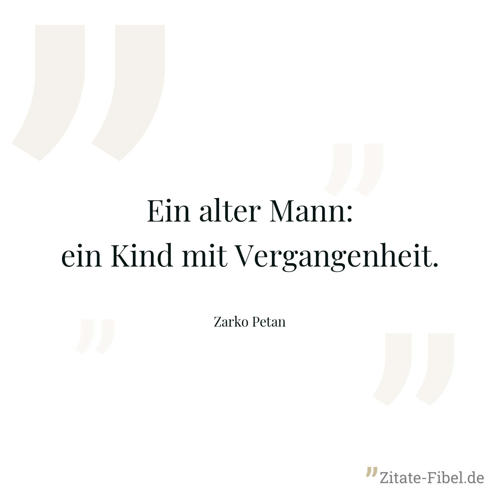 Ein alter Mann: ein Kind mit Vergangenheit. - Zarko Petan