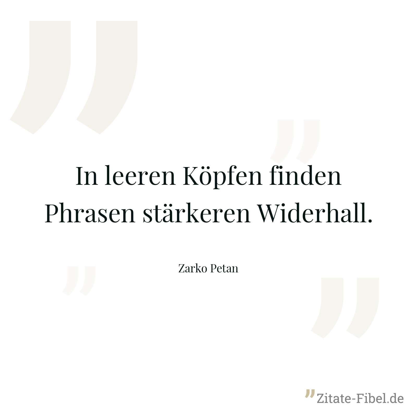 In leeren Köpfen finden Phrasen stärkeren Widerhall. - Zarko Petan
