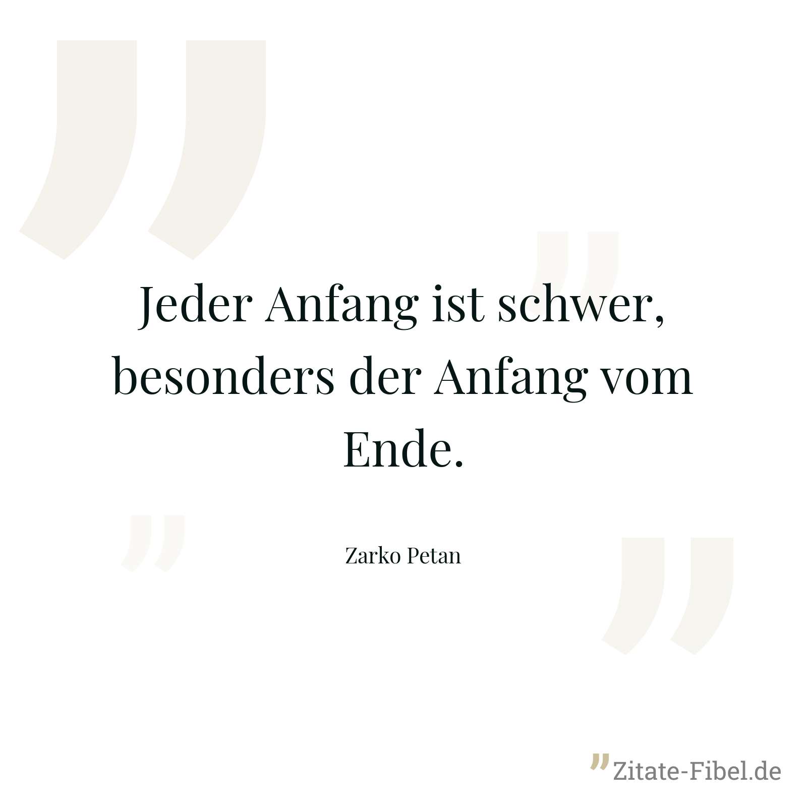 Jeder Anfang ist schwer, besonders der Anfang vom Ende. - Zarko Petan