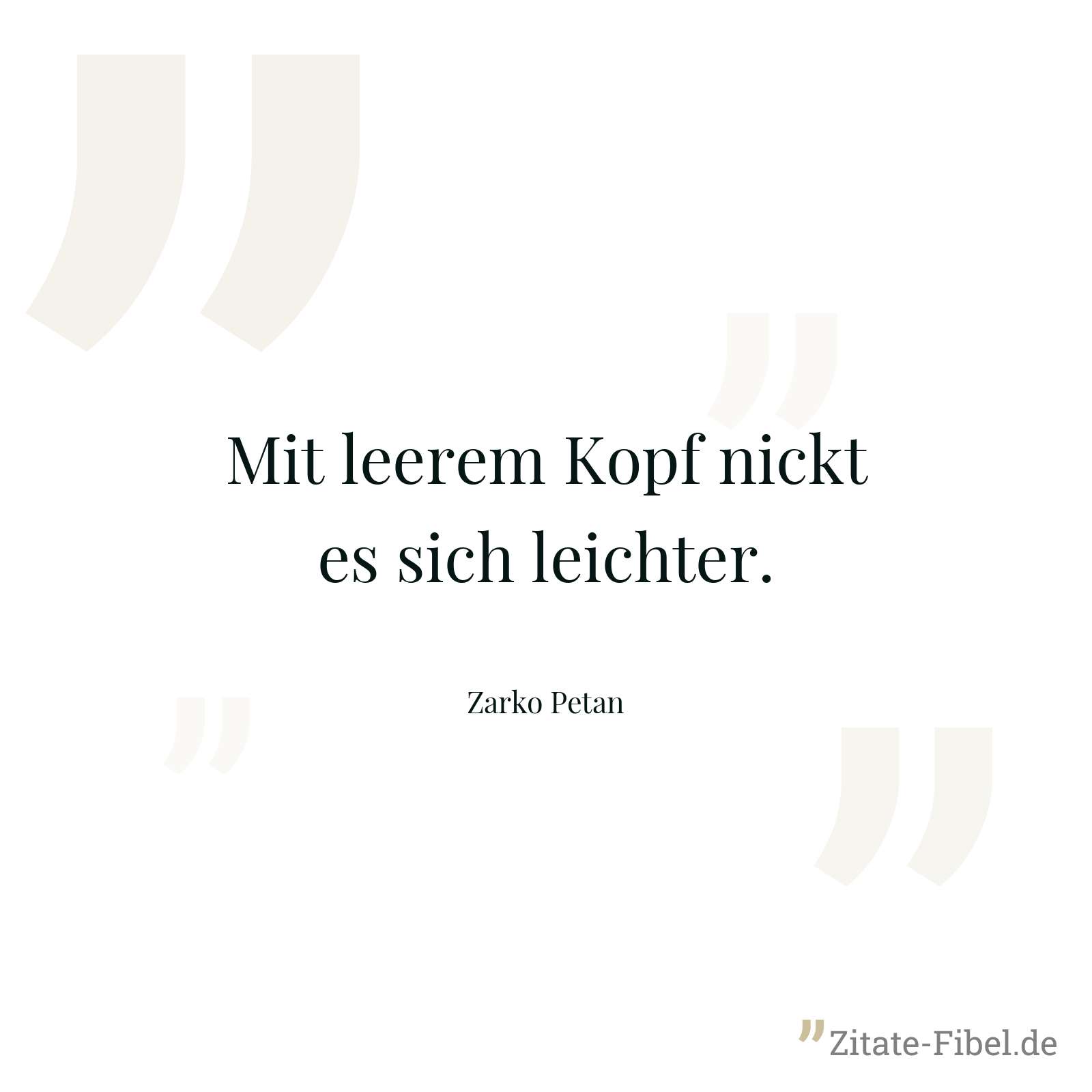 Mit leerem Kopf nickt es sich leichter. - Zarko Petan